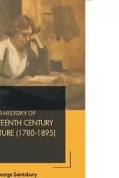 A History of Nineteenth Century Literature (1780-1895)