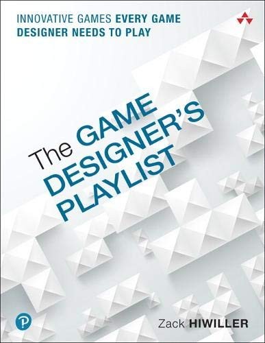 The Game Designer's Playlist: Innovative Games Every Game Designer Needs to Play