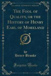 The Fool of Quality, or the History of Henry Earl of Moreland, Vol. 5 (Classic Reprint)