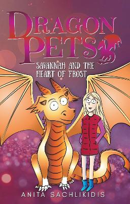 Savannah and the Heart of Frost (Dragon Pets #2): Magical Fantasy Adventure Series for Children Aged 6 - 10