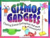 Gizmos and Gadgets: Creating Science Contraptions That Work (and Knowing Why)
