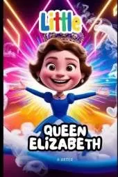 Little Queen Elizabeth: A STORY OF COURAGE AND KINDNESS FOR KIDS: How a Little Girl Became a Great Queen