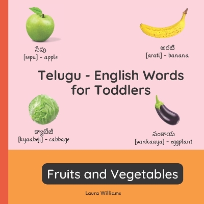 Telugu - English Words for Toddlers - Fruits and Vegetables: Teach and Learn Telugu For Kids and Beginners Bilingual Picture Book with English Translations