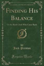 Finding His Balance: Or the Bank Clerk Who Came Back (Classic Reprint)
