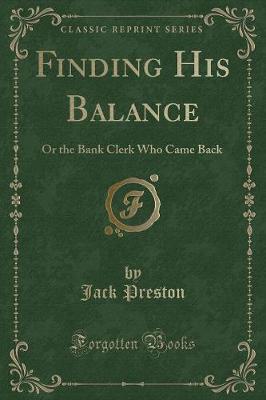 Finding His Balance: Or the Bank Clerk Who Came Back (Classic Reprint)
