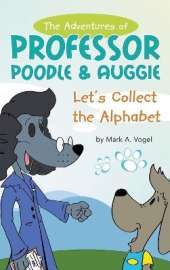 The Adventures of Professor Poodle & Auggie: Let's Collect the Alphabet