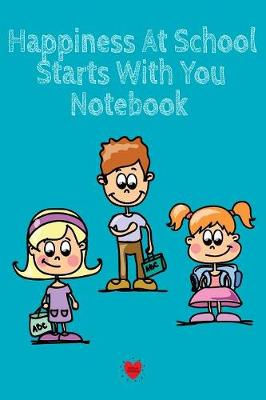 Happiness At School Notebook: Being Happy Begins With Me - Cute Daily Happiness Journal 1st, 2nd, 3rd & 4th Graders - Journaling Activity Book for Students - Large Notebook Lined Pages 6x9, 120 Pages Ruled Diary Notepad