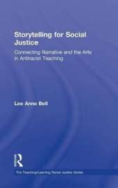 Storytelling for Social Justice: Connecting Narrative and the Arts in Antiracist Teaching