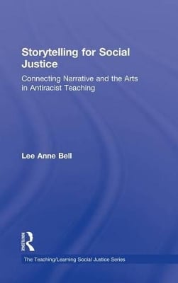 Storytelling for Social Justice: Connecting Narrative and the Arts in Antiracist Teaching