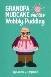 Grandpa Mudcake and the Wobbly Pudding
