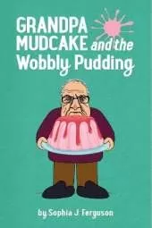 Grandpa Mudcake and the Wobbly Pudding