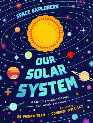 Space Explorers: Our Solar System: A thrilling voyage through our cosmic backyard