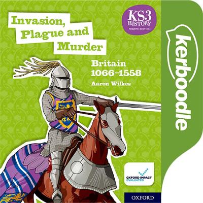 Key Stage 3 History by Aaron Wilkes: Invasion, Plague and Murder: Britain 1066-1558: Kerboodle Lessons, Resources and Assessment