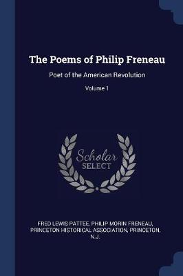 The Poems of Philip Freneau: Poet of the American Revolution; Volume 1