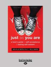 Just As You Are: A Teen's Guide to Self-Acceptance and Lasting Self-Esteem