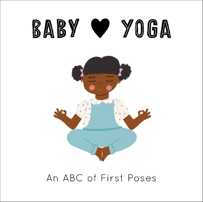Baby Loves Yoga: An ABC of First Poses