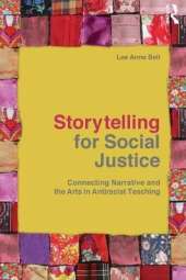 Storytelling for Social Justice: Connecting Narrative and the Arts in Antiracist Teaching