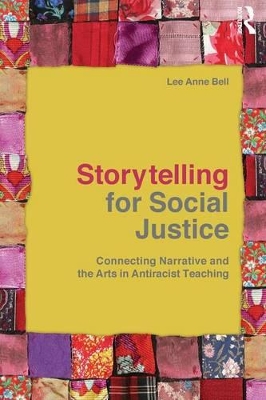 Storytelling for Social Justice: Connecting Narrative and the Arts in Antiracist Teaching