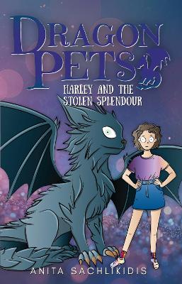 Harley and the Stolen Splendour (Dragon Pets #3): Magical Fantasy Adventure Series for Children Aged 6 - 10