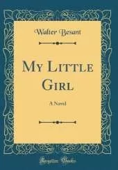 My Little Girl: A Novel (Classic Reprint)