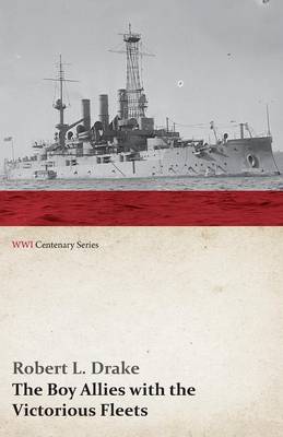 The Boy Allies with the Victorious Fleets; Or, the Fall of the German Navy (WWI Centenary Series)