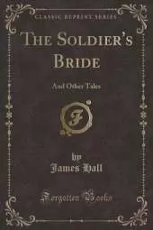 The Soldier's Bride: And Other Tales (Classic Reprint)