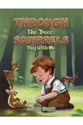 Through the Trees. Squirrels Play With Me