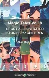 Magic Tales Vol. 8: SHORT & ILLUSTRATED STORIES for CHILDREN