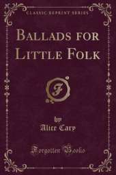Ballads for Little Folk (Classic Reprint)