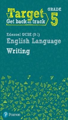 Target Grade 5 Writing Edexcel GCSE (9-1) English Language Workbook: Target Grade 5 Writing Edexcel GCSE (9-1) English Language Workbook