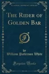 The Rider of Golden Bar (Classic Reprint)