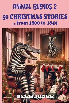 Animal Blends 2: 50 Christmas Stories - The Dawn of a New Century: Exploring America's Festive Spirit from 1800 to 1849