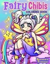 Fairy Chibis Coloring Book: Magical Chibi Characters to Color, Fun for Any Age, Fantasy Inspired Hand Drawn Images, Relaxing and Stress Relief Activities