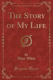 The Story of My Life (Classic Reprint)