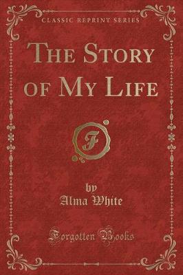 The Story of My Life (Classic Reprint)