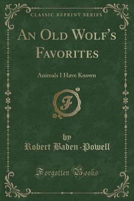 An Old Wolf's Favorites: Animals I Have Known (Classic Reprint)