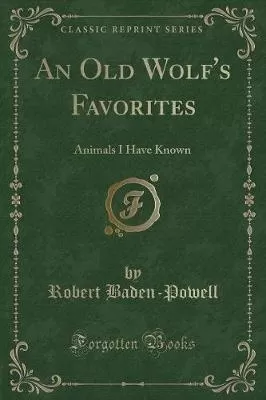 An Old Wolf's Favorites: Animals I Have Known (Classic Reprint)