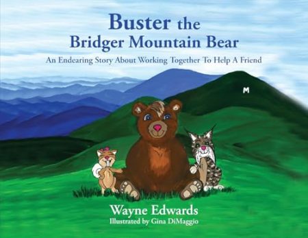 Buster the Bridger Mountain Bear: An Endearing Story About Working Together To Help A Friend