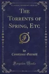 The Torrents of Spring, Etc (Classic Reprint)