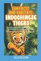 Fun Facts and Habitats: Indochinese Tigers: Imaginative adventures, fascinating facts, and hands-on activities about Indochinese Tigers through the eyes of Roary the Indochinese Tiger