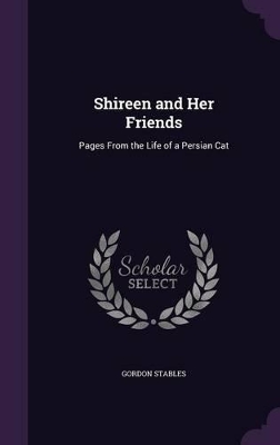 Shireen and Her Friends: Pages From the Life of a Persian Cat