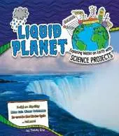 Liquid Planet: Exploring Water on Earth with Science Projects
