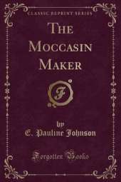 The Moccasin Maker (Classic Reprint)