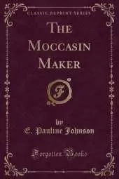 The Moccasin Maker (Classic Reprint)