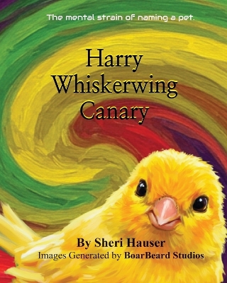 Harry Whiskerwing Canary: The mental strain of naming a pet.