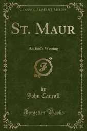 St. Maur: An Earl's Wooing (Classic Reprint)