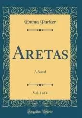 Aretas, Vol. 1 of 4: A Novel (Classic Reprint)
