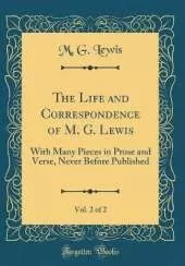 The Life and Correspondence of M. G. Lewis, Vol. 2 of 2: With Many Pieces in Prose and Verse, Never Before Published (Classic Reprint)