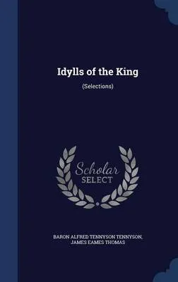 Idylls of the King: (Selections)