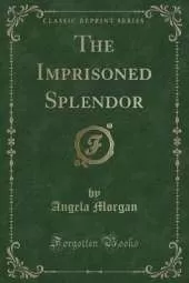 The Imprisoned Splendor (Classic Reprint)
